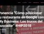 Ponencia “Cómo posicionar tu restaurante en Google con My Business: Los trucos del buscador”&nbsp;#HIP2018